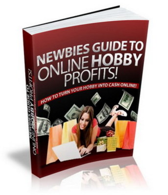 Product picture Newbies Guide To Online Hobby Profits - How To Turn Hobbies Into Cash Cows!