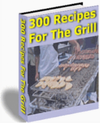 Product picture 300 Recipes For The Grill - Getting Your Grill On!