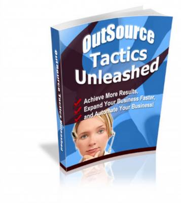 Product picture Outsource Tactics Unleashed - With Full Resale Rights!!!
