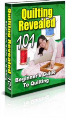 Product picture Quilting Revealed 101 - Beginners Guide To Quilting - With Private Label Rights