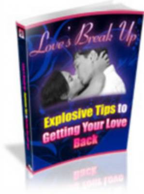 Product picture Loves Break Up - Explosive Tips To Getting Your Love Back + Resale Rights