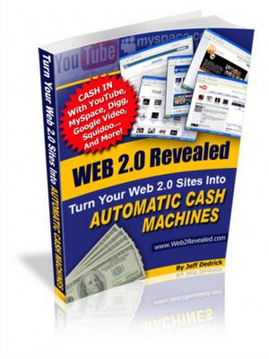 Product picture Web 2.0 Revealed - Turn Your Web 2.0 Sites Into Automatic Cash Machines! 