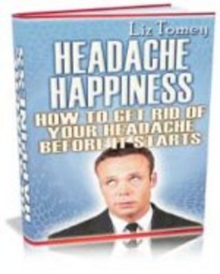 Product picture Headache Happiness! How To Get Rid of Your Headache Before it Starts