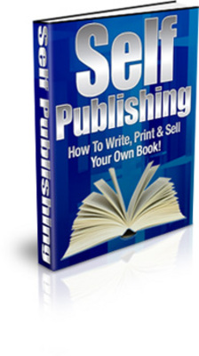 Product picture Self Publishing - How To Write, Print & Sell Your Own Book!
